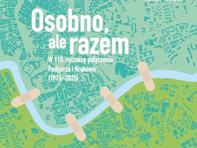 Osobno ale razem. W 110. rocznicę połączenia Podgórza i Krakowa 1915-2025.